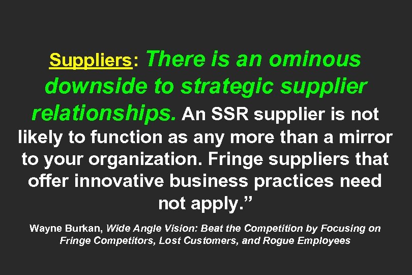 Suppliers: There is an ominous downside to strategic supplier relationships. An SSR supplier is