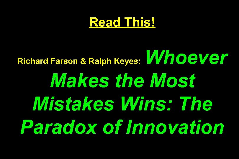 Read This! Whoever Makes the Most Mistakes Wins: The Paradox of Innovation Richard Farson