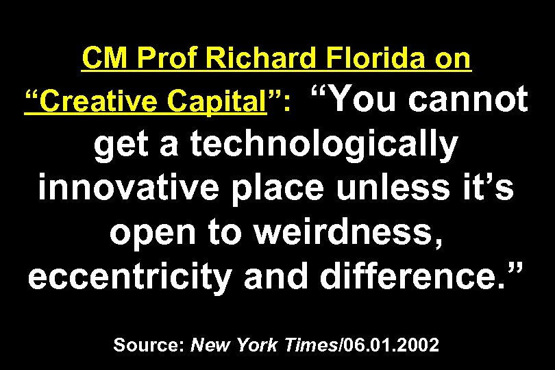 CM Prof Richard Florida on “Creative Capital”: “You cannot get a technologically innovative place