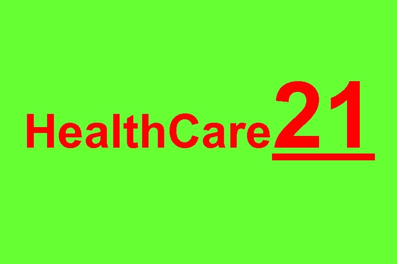 Health. Care 21 