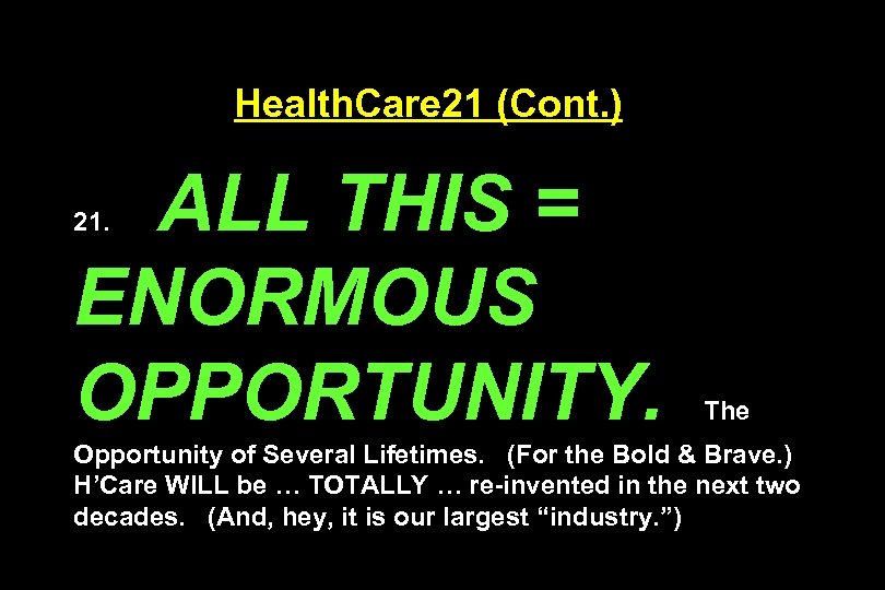 Health. Care 21 (Cont. ) ALL THIS = ENORMOUS OPPORTUNITY. 21. The Opportunity of