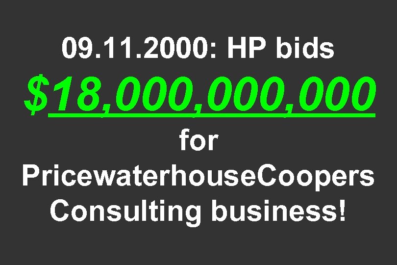 09. 11. 2000: HP bids $18, 000, 000 for Pricewaterhouse. Coopers Consulting business! 