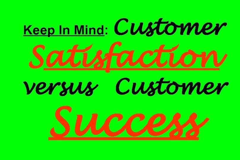 Keep In Mind: Customer Satisfaction versus Customer Success 