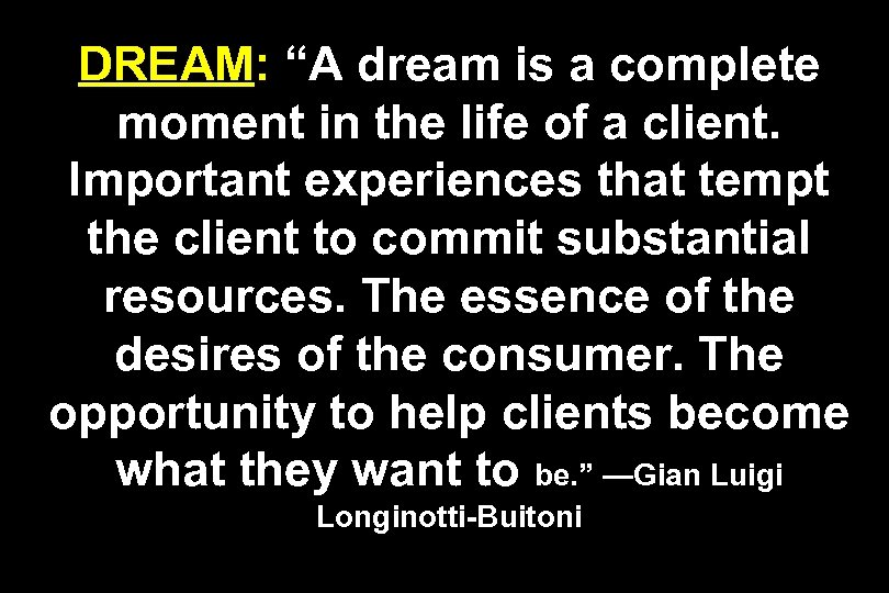 DREAM: “A dream is a complete moment in the life of a client. Important