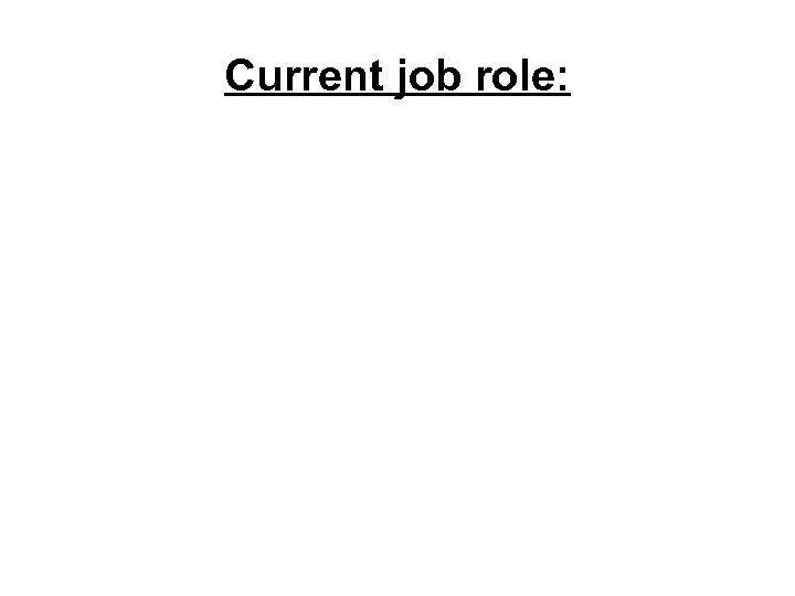 Current job role: 