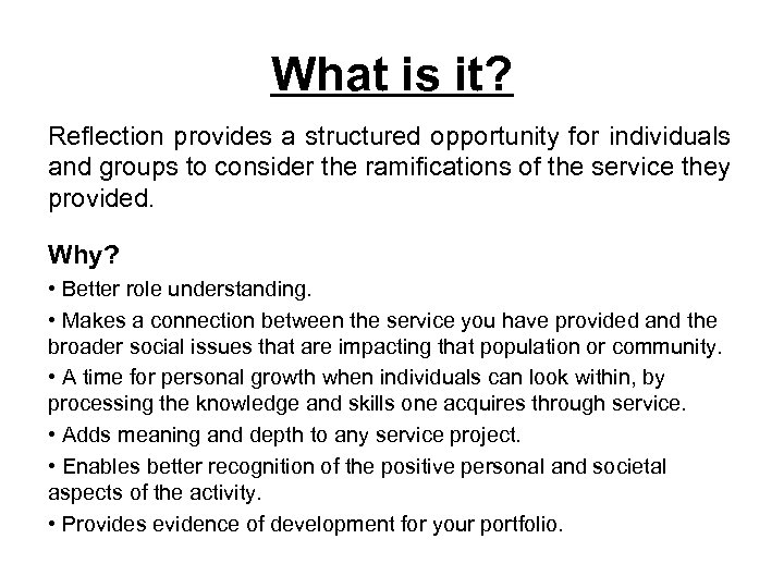 What is it? Reflection provides a structured opportunity for individuals and groups to consider