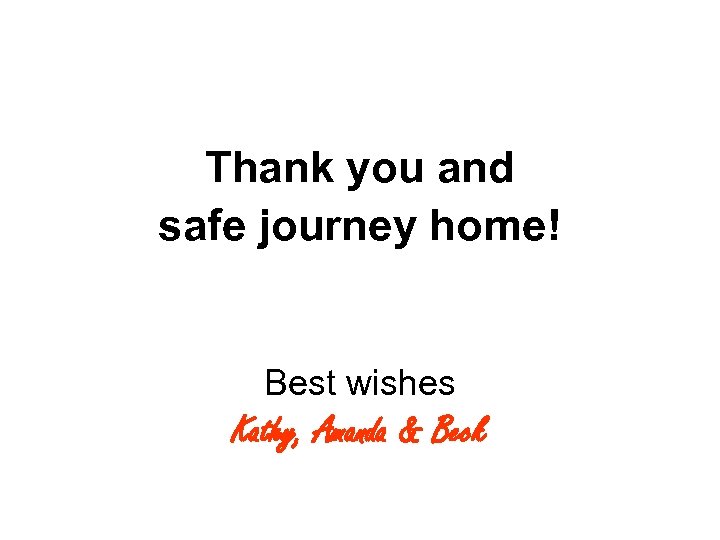 Thank you and safe journey home! Best wishes Kathy, Amanda & Beck 