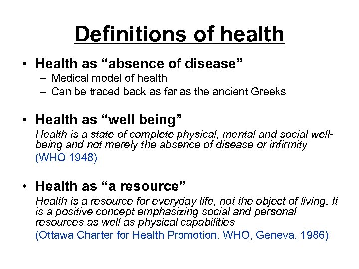 Definitions of health • Health as “absence of disease” – Medical model of health