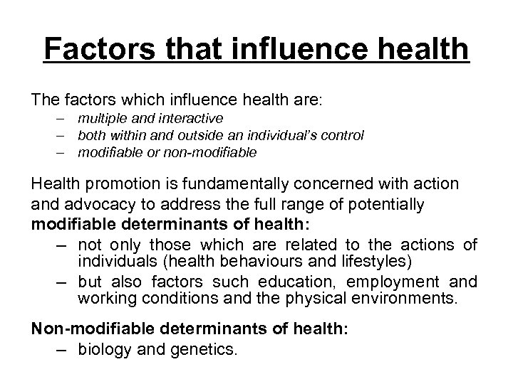 Factors that influence health The factors which influence health are: – multiple and interactive