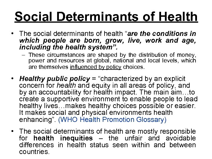 Social Determinants of Health • The social determinants of health “are the conditions in