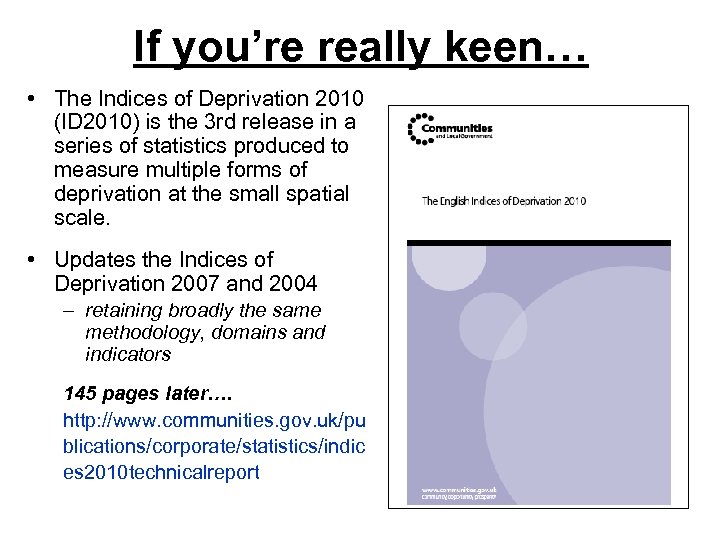 If you’re really keen… • The Indices of Deprivation 2010 (ID 2010) is the