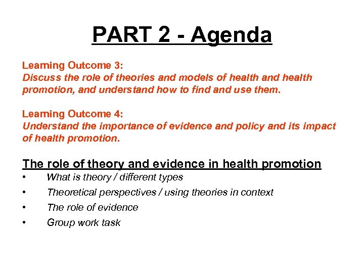 PART 2 - Agenda Learning Outcome 3: Discuss the role of theories and models