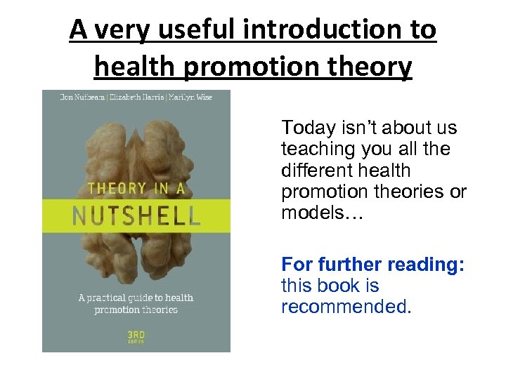 A very useful introduction to health promotion theory Today isn’t about us teaching you