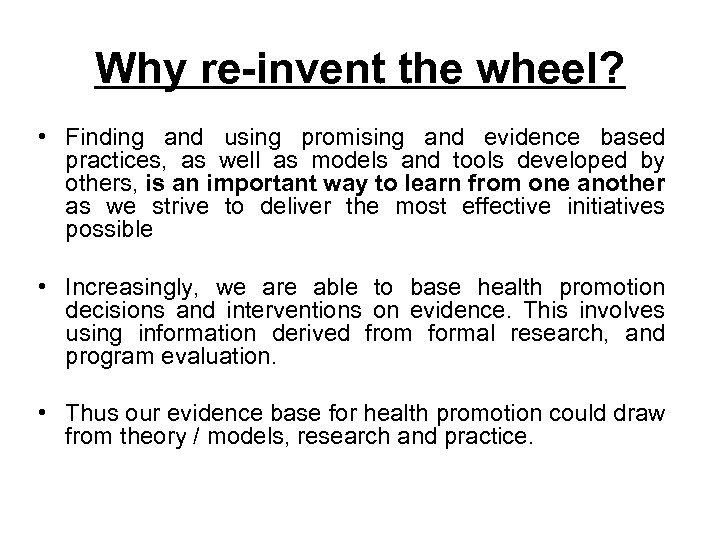 Why re-invent the wheel? • Finding and using promising and evidence based practices, as