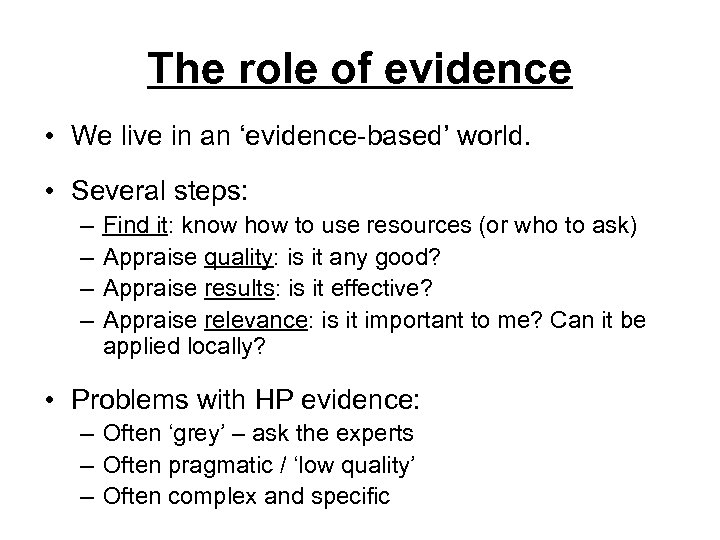 The role of evidence • We live in an ‘evidence-based’ world. • Several steps: