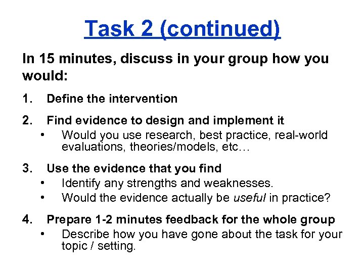 Task 2 (continued) In 15 minutes, discuss in your group how you would: 1.
