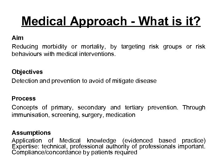 Medical Approach - What is it? Aim Reducing morbidity or mortality, by targeting risk