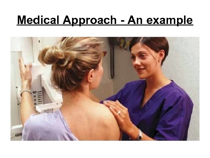 Medical Approach - An example 