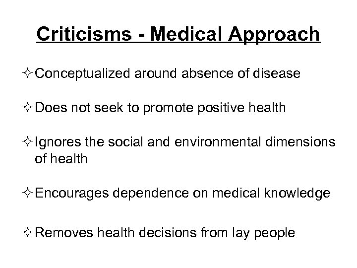 Criticisms - Medical Approach ² Conceptualized around absence of disease ² Does not seek