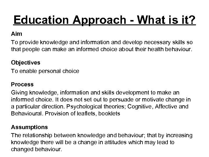 Education Approach - What is it? Aim To provide knowledge and information and develop