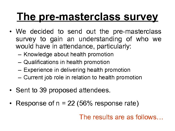 The pre-masterclass survey • We decided to send out the pre-masterclass survey to gain
