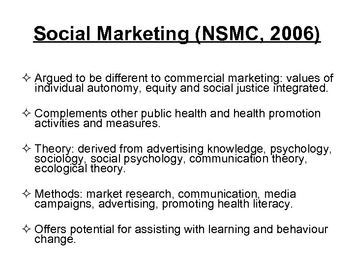 Social Marketing (NSMC, 2006) ² Argued to be different to commercial marketing: values of