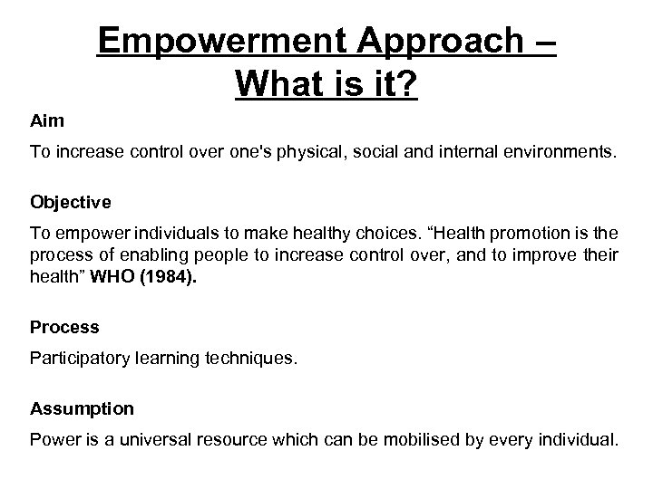 Empowerment Approach – What is it? Aim To increase control over one's physical, social