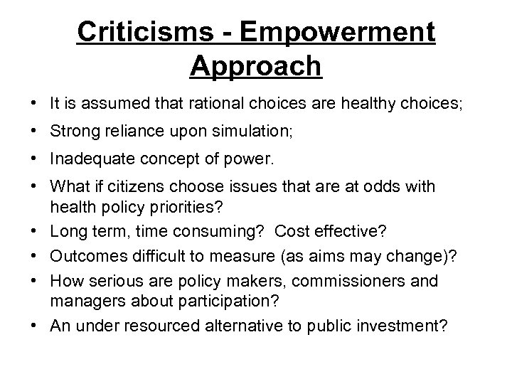 Criticisms - Empowerment Approach • It is assumed that rational choices are healthy choices;