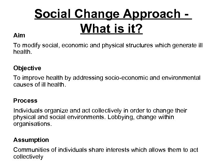 Aim Social Change Approach - What is it? To modify social, economic and physical