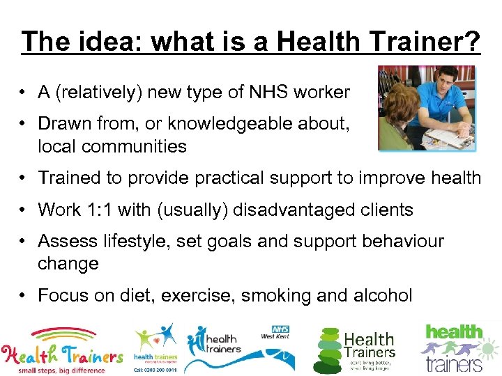 The idea: what is a Health Trainer? • A (relatively) new type of NHS