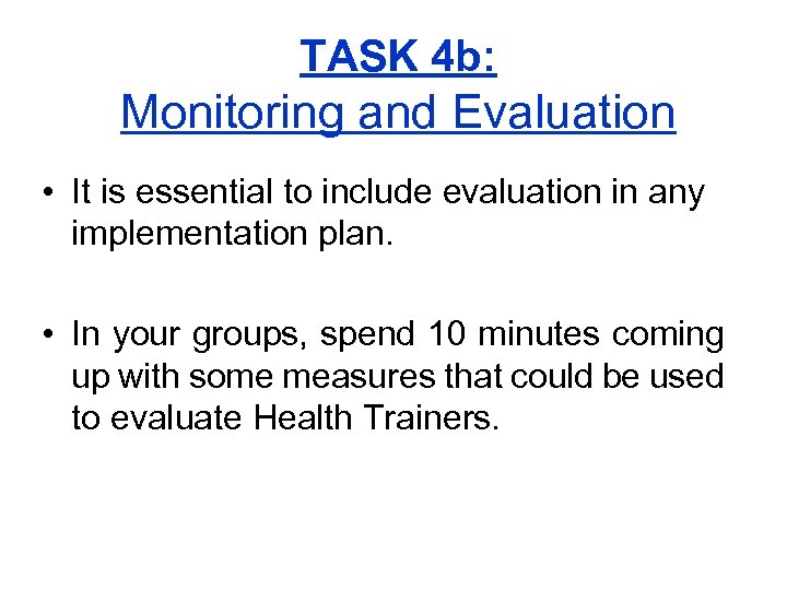 TASK 4 b: Monitoring and Evaluation • It is essential to include evaluation in