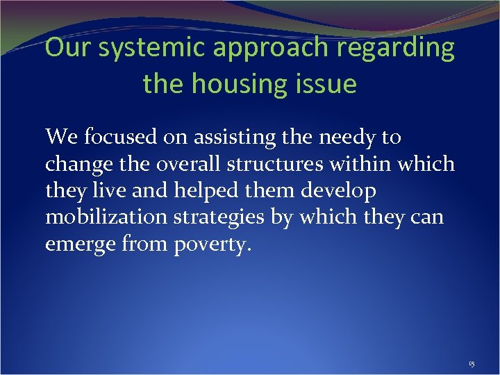 Our systemic approach regarding the housing issue We focused on assisting the needy to