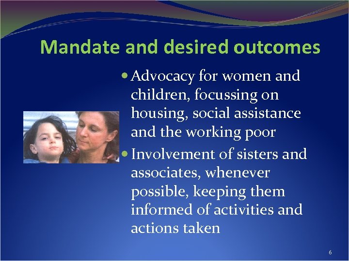 Mandate and desired outcomes Advocacy for women and children, focussing on housing, social assistance