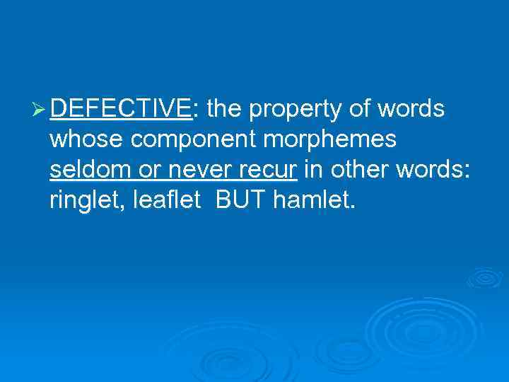 Ø DEFECTIVE: the property of words whose component morphemes seldom or never recur in