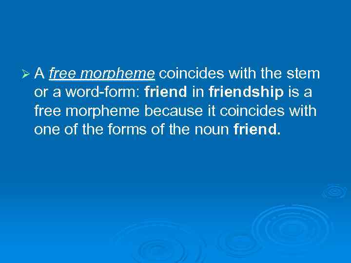 Ø A free morpheme coincides with the stem or a word-form: friend in friendship