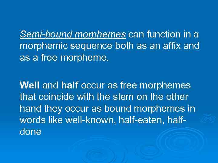 Semi-bound morphemes can function in a morphemic sequence both as an affix and as