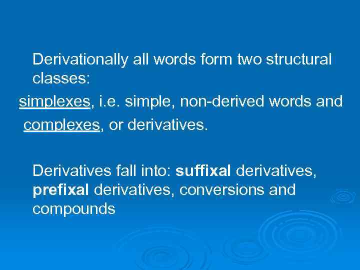 Derivationally all words form two structural classes: simplexes, i. e. simple, non-derived words and