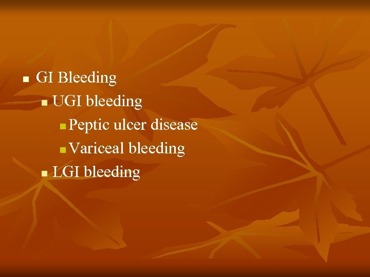 n GI Bleeding n UGI bleeding n Peptic ulcer disease n Variceal bleeding n