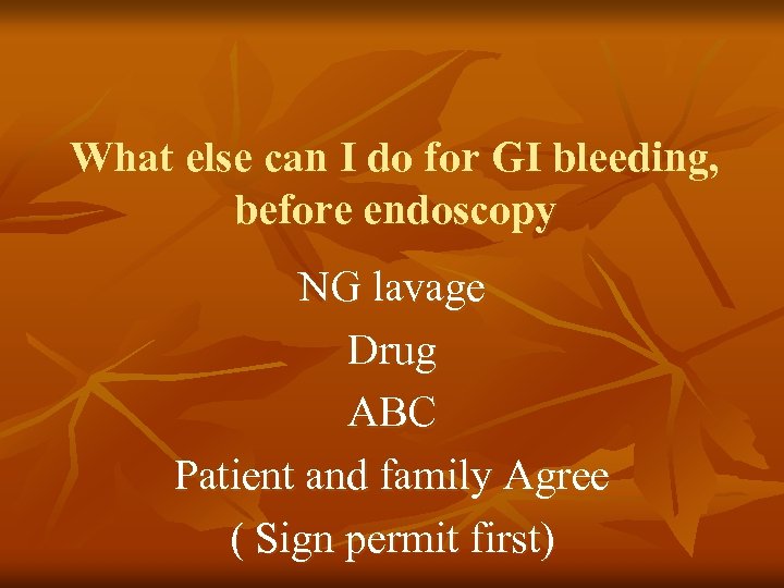What else can I do for GI bleeding, before endoscopy NG lavage Drug ABC