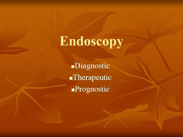 Endoscopy Diagnostic n. Therapeutic n. Prognostic n 