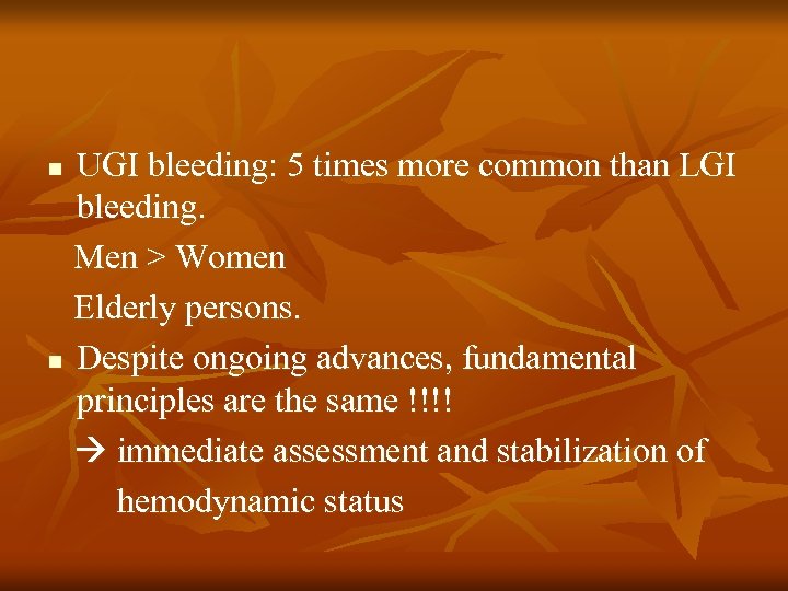 UGI bleeding: 5 times more common than LGI bleeding. Men > Women Elderly persons.