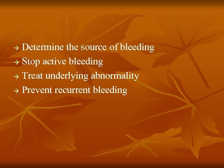 Determine the source of bleeding Stop active bleeding Treat underlying abnormality Prevent recurrent bleeding