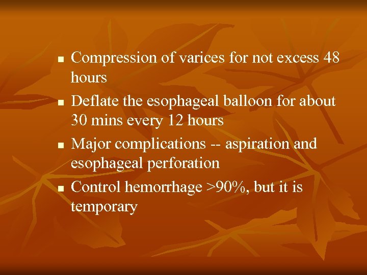 n n Compression of varices for not excess 48 hours Deflate the esophageal balloon
