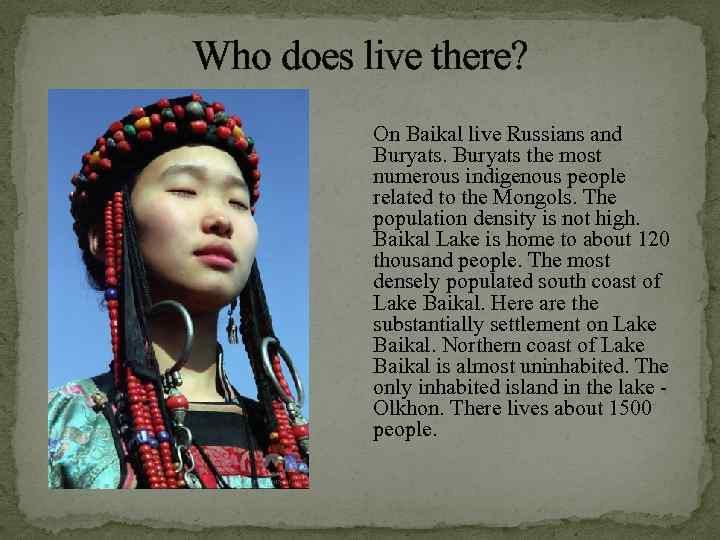 Who does live there? On Baikal live Russians and Buryats the most numerous indigenous