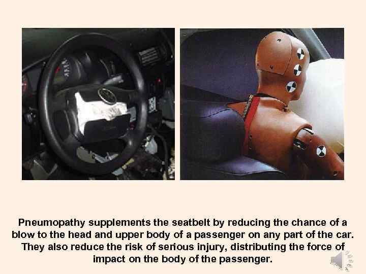 Pneumopathy supplements the seatbelt by reducing the chance of a blow to the head