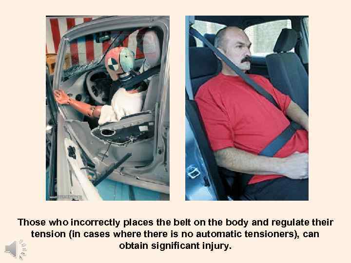 Those who incorrectly places the belt on the body and regulate their tension (in