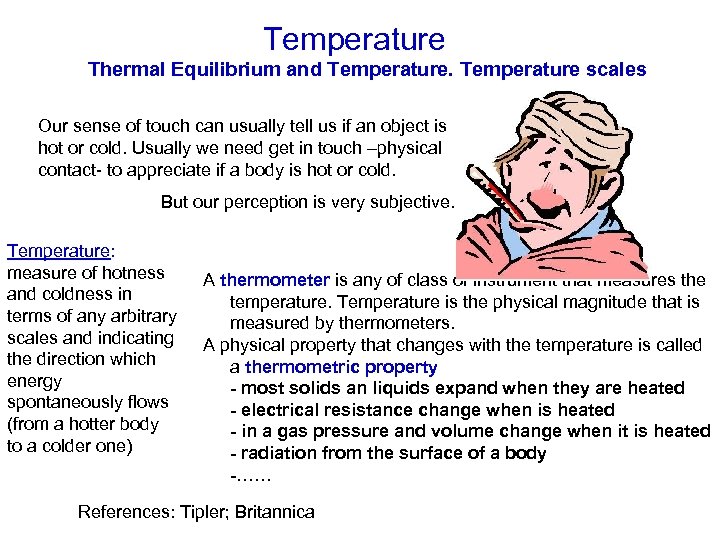 Temperature Thermal Equilibrium and Temperature scales Our sense of touch can usually tell us