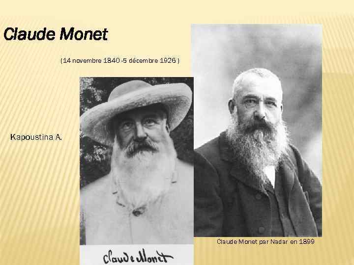 Claude Monet (14 novembre 1840 -5 décembre 1926 ) Kapoustina A. Claude Monet par