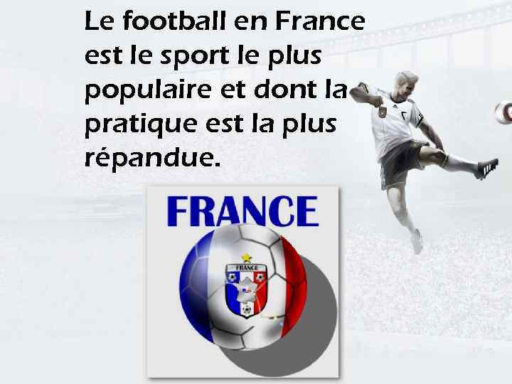 Le football en France est le sport le plus populaire et dont la pratique