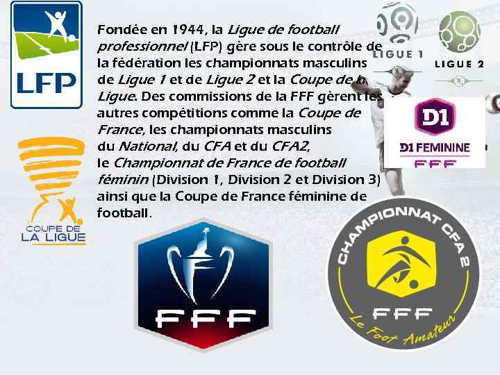 Fondée en 1944, la Ligue de football professionnel (LFP) gère sous le contrôle de